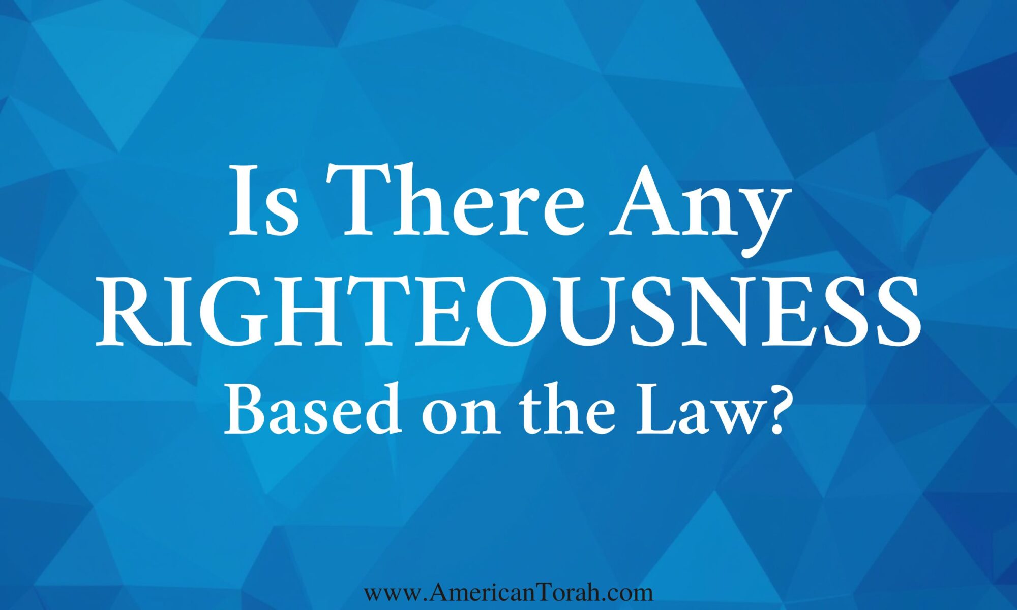 Is there any righteousness to be found in obedience to Torah?