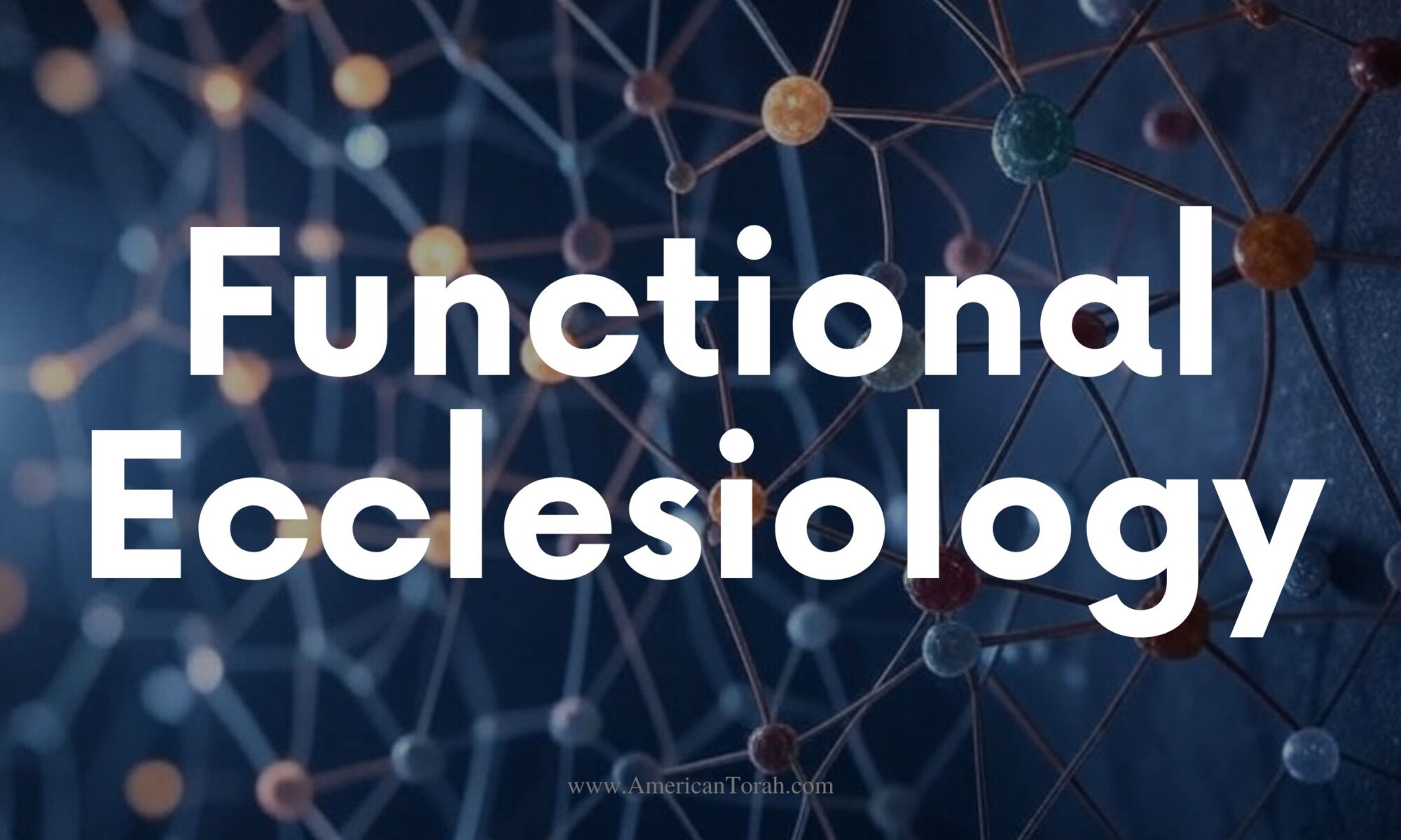 Functional Ecclesiology - Returning to the intended structure and functionality of God's people.